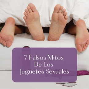 7 Falsos Mitos De Los Juguetes Sexuales